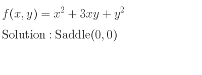 The f(x,y)=x^2+3xy+y^2 is Saddle(0,0)